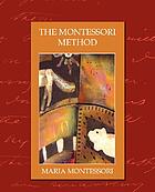 The Montessori method : scientific pedagogy as applied to child education in the Children's Houses, with additions and revisions by the author