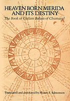 Heaven born Merida and its destiny : the Book of Chilam Balam of Chumayel