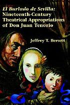 El burlado de Sevilla : nineteenth-century theatrical appropriations of Don Juan Tenorio
