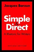 Simple & direct : a rhetoric for writers