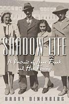 Shadow life : a portrait of Anne Frank and her family