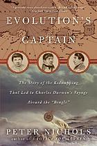 Evolution's captain : the story of the kidnapping that led to Charles Darwin's voyage aboard the "Beagle