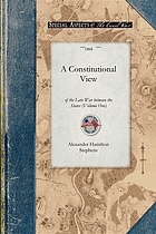 A constitutional view of the late War Between the States : its causes, character, conduct, and results presented in a series of colloquies at Liberty Hall