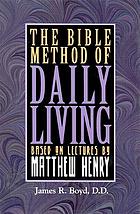 The Bible method of daily living : based on lectures by Matthew Henry