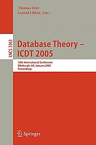 Database theory : ICDT 2005 : 10th international conference, Edinburgh, UK, January 5-7, 2005 : proceedings Database theory - ICDT 2004 : 10th international conference : proceedings