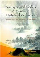 Exactly solved models a journey in statistical mechanics : selected papers with commentaries (1963-2008)