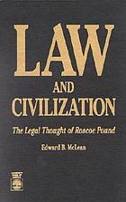 Law and civilization : the legal thought of Roscoe Pound