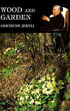 Wood and garden : notes and thoughts, practical and critical, of a working amateur