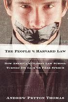 The People v. Harvard Law : how America's oldest law school turned its back on free speech