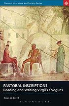 Pastoral inscriptions : reading and writing Virgil's Eclogues