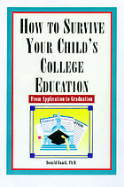How to survive your child's college education : from application to graduation