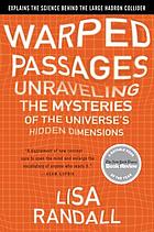 Warped passages : unraveling the mysteries of the Universe's hidden dimensions