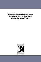 Reason, faith, and duty. Sermons preached chiefly in the college chapel
