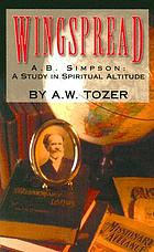 Wingspread : Albert B. Simpson, a study in spiritual altitude