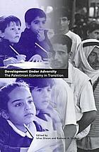 Development under adversity the Palestinian economy in transition