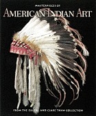 Masterpieces of American Indian art : from the Eugene and Clare Thaw Collection