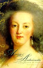 Marie Antoinette : the last queen of France