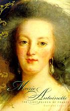 Marie Antoinette : the last queen of France