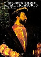 The collection of Francis I : royal treasures