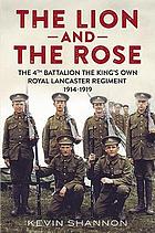 The lion and the rose : the 4th Battalion of the King's Own Royal Lancaster Regiment, 1914-1919