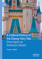 A cultural history of the Disney fairy tale : once upon an American dream