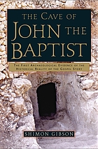 The cave of John the Baptist : the stunning archaeological discovery that has redefined Christian history