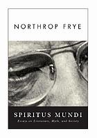 Spiritus mundi : essays on literature, myth, and society