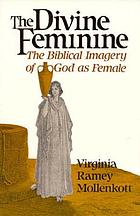 The divine feminine : the biblical imagery of God as female