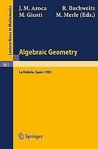 Algebraic geometry : proceedings of the international conference on algebraic geometry, held at La Rábida, Spain, January 7-15, 1981