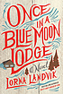 Once in a Blue Moon Lodge : a novel 