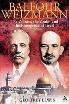 Balfour and Weizmann : the Zionist, the zealot and the emergence of Israel