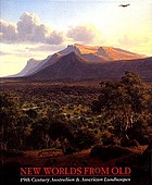 New worlds from old : 19th century Australian & American landscapes