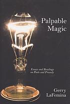 Palpable magic : essays and readings on poets and prosody