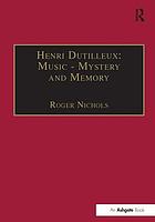 Henri Dutilleux : music--mystery and memory : conversations with Claude Glayman
