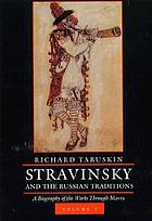 Stravinsky and the Russian traditions : a biography of the works through Mavra