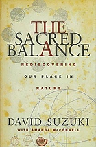 The sacred balance : rediscovering our place in nature