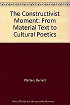 The constructivist moment : from material text to cultural poetics