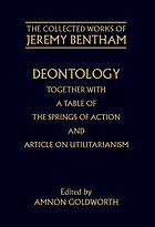 Deontology ; together with A table of the springs of action ; and the Article on Utilitarianism
