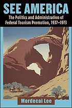 See America : the politics and administration of federal tourism promotion, 1937-1973