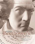 Inside Beethoven's quartets : history, interpretation, performance