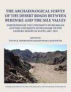 The archaeological survey of the desert roads between Berenike and the Nile Valley : expeditions by the University of Michigan and the University of Delaware to the Eastern Desert of Egypt, 1987-2015