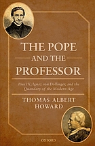 The Pope and the professor : Pius IX, Ignaz von Döllinger, and the quandary of the modern age