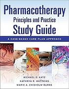 Pharmacotherapy principles & practice study guide : a case-based care plan approach