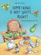 Something is not quite right! : a find-the-mistake picture book