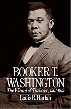 Booker T. Washington : the wizard of Tuskegee, 1901-1915