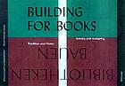 Bibliotheken bauen : Tradition und Vision = Building for books : traditions and visions