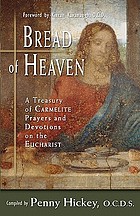 Bread of heaven : a treasury of Carmelite prayers and devotions on the Eucharist