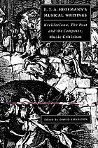 E.T.A. Hoffmann's musical writings : Kreisleriana, the poet and the composer, music criticism