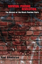 Survival pending revolution : the history of the Black Panther Party