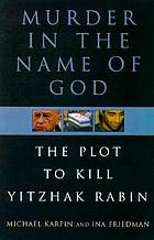 Murder in the name of God : the plot to kill Yitzhak Rabin